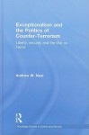 Exceptionalism and the Politics of Counter-Terrorism: Liberty, Security and the War on Terror - Andrew W. Neal