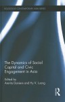 The Dynamics of Social Capital and Civic Engagement in Asia (Routledge Contemporary Asia Series) - Amrita Daniere, Hy Van Luong