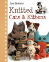 Knitted Cats & Kittens - Sue Stratford