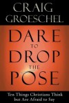 Dare to Drop the Pose - Craig Groeschel