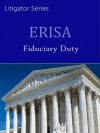 ERISA: Fiduciary Duty - Selected Cases 1995-2011 (Litigator Series) - LandMark Publications