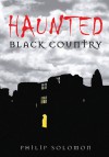 Haunted Black Country - Philip Solomon