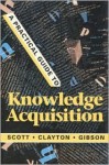 A Practical Guide to Knowledge Acquisition - A. Carlisle Scott