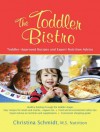 The Toddler Bistro: Toddler-Approved Recipes and Expert Nutrition Advice - Christina Schmidt