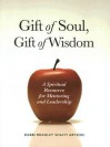 Gift of Soul, Gift of Wisdom: A Spiritual Resource for Mentoring and Leadership - Bradley Shavit Artson