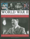 The Complete Illustrated History of World War Two: An authoritative account of the deadliest conflict I human history with analysis of decisive encounters and landmark engagements - Donald Sommerville