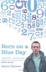 Born on a Blue Day: A Memoir of Asperger's and an Extraordinary Mind - Daniel Tammet