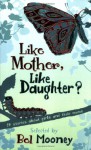 Like Mother, Like Daughter? - Bel Mooney