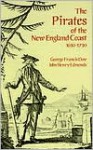 The Pirates of the New England Coast 1630-1730 - George Francis Dow, John Henry Edmonds