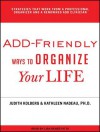 ADD-Friendly Ways to Organize Your Life - Judith Kolberg, Kathleen G. Nadeau, Lisa Renee Pitts