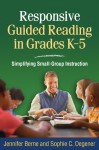Responsive Guided Reading in Grades K-5: Simplifying Small-Group Instruction - Jennifer Berne, Sophie C. Degener