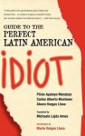 Guide to the Perfect Latin American Idiot - Plinio Apuleyo Mendoza, Carlos Alberto Montaner, Alvaro Vargas Llosa