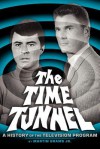 The Time Tunnel: A History of the Television Series - Martin Grams, Jr.