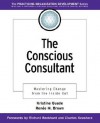 The Conscious Consultant: Mastering Change from Inside Out - Kristine Quade