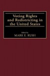 Voting Rights and Redistricting in the United States - Mark E. Rush