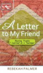 A Letter to My Friend (Sharing Truths I Learned as a Teenager) - Rebekah Palmer