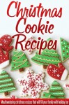 Christmas Cookie Recipes: Holiday Cookie Recipes For A Wonderful, Stress-Free Christmas. (Simple Christmas Series) - Ready Recipe Books