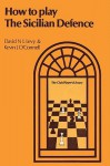 How to Play the Sicilian Defense - David N.L. Levy, Kevin J. O'Connell