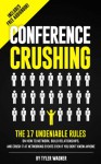 Conference Crushing: The 17 Undeniable Rules On How To Network, Build Relationships, And Crush It At Networking Events Even If You Don't Know Anyone - Tyler Wagner, Dane Maxwell