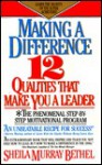 Making a difference: twelve qualities that make you a leader - Sheila Murray Bethel