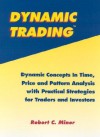 Dynamic Trading: Dynamic Concepts in Time, Price & Pattern Analysis With Practical Strategies for Traders & Investors - Robert C. Miner, Larry Pesavento