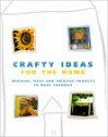Crafty Ideas for the Home: Inspiring Ideas and Creative Projects to Make Yourself - Lucy Painter