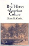 A Brief History of American Culture - Robert Morse Crunden