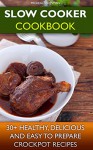 Slow Cooker Cookbook: 30+ Healthy, Delicious And Easy To Prepare Crockpot Recipes: (Slow Cooker Revolution, Slow Cooker Recipes, Slow Cooker Cookbook, ... Meals Crock Pot, Freezer Meals Slow Cooker) - Micheal Snowman