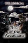 Rise of the Arcadians - T.C. McMullen