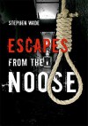 Escapes from the Noose - Stephen Wade