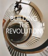 Building the Revolution: Architecture and Art in Russia 1915-1935 - Jean-Louis Cohen, Christina Lodder, Richard Pare, Maria Ametov