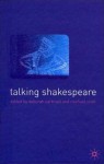 Talking Shakespeare: Shakespeare Into the Millennium - Deborah Cartmell, Michael Scott