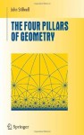 The Four Pillars of Geometry (Undergraduate Texts in Mathematics) - John Stillwell