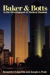 Baker & Botts in the Development of Modern Houston - Kenneth J. Lipartito, Joseph A. Pratt