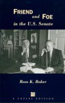 Friend and Foe in the U.S. Senate - Ross K. Baker