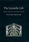 The Scientific Life: A Moral History of a Late Modern Vocation - Steven Shapin