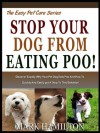 STOP YOUR DOG FROM EATING POO! Discover Exactly Why Your Pet Dog Eats poo And How To Quickly And Easily Put A Stop To this Behavior! (The Easy Pet Care Series) - Mark Hamilton