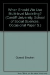 When Should We Use Multi-level Modelling? (Cardiff University, School of Social Sciences, Occasional Paper S.) - Stephen Gorard