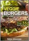 Veggie Burgers: Top 35 Veggie Burger Recipes (vegan burger recipes) (vegan burgers) - katya johansson