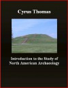 Introduction to the Study of North American Archaeology - Cyrus Thomas, Brad K. Berner