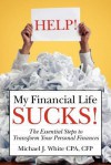 Help! My Financial Life Sucks! - Michael J. White