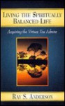 Living the Spiritually Balanced Life - Ray S. Anderson