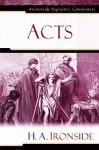 Acts (Ironside Expository Commentaries) - H.A. Ironside