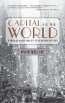 Capital of the World: A Portrait of New York City in the Roaring Twenties - David Wallace