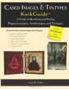 Cased Images & Tintypes KwikGuide: A Guide to Identifying and Dating Daguerreotypes, Ambrotypes, and Tintypes - Gary W. Clark