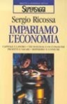 Impariamo l'Economia: Idee principi teorie - Sergio Ricossa