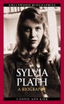 Sylvia Plath: A Biography - Connie Ann Kirk