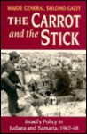 The Carrot and the Stick: Israel's Policy in Judaea and Samaria, 1967-68 - Shlomo Gazit