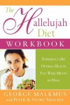 The Hallelujah Diet Workbook: Experience the Optimal Health You Were Meant to Have - George H. Malkmus, Peter Shockey, Stowe D. Shockey