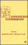 Adolescent Fatherhood Pod - Arthur B. Elster, Michael E. Lamb